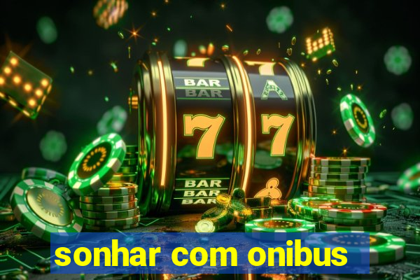 sonhar com onibus